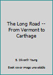 Hardcover The Long Road -- From Vermont to Carthage Book