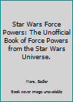 Paperback Star Wars Force Powers: The Unofficial Book of Force Powers from the Star Wars Universe. Book