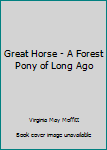 Hardcover Great Horse - A Forest Pony of Long Ago Book