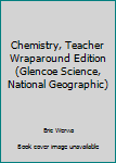 Hardcover Chemistry, Teacher Wraparound Edition (Glencoe Science, National Geographic) Book