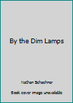 Hardcover By the Dim Lamps Book