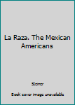 Hardcover La Raza. The Mexican Americans Book