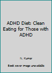 Paperback ADHD Diet: Clean Eating for Those with ADHD Book