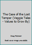 The Lost Temper (Veggie Tales - Values to Grow By (VeggieTales)) - Book  of the Veggie Tales