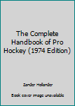 Mass Market Paperback The Complete Handbook of Pro Hockey (1974 Edition) Book