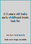 Paperback 2-3 years old baby early childhood book: look for Book