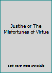 Hardcover Justine or The Misfortunes of Virtue Book