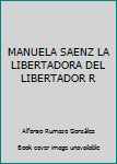 Paperback MANUELA SAENZ LA LIBERTADORA DEL LIBERTADOR R [Spanish] Book