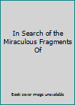 Hardcover In Search of the Miraculous Fragments Of Book