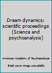 Hardcover Dream dynamics; scientific proceedings (Science and psychoanalysis) Book