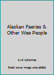 Unknown Binding Alaskan Faeries & Other Wee People Book