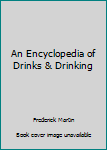 An Encyclopedia of Drinks & Drinking