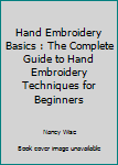 Paperback Hand Embroidery Basics : The Complete Guide to Hand Embroidery Techniques for Beginners Book