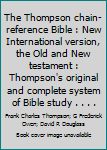 Bonded Leather The Thompson chain-reference Bible : New International version, the Old and New testament : Thompson's original and complete system of Bible study . . . . Book