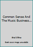 Common Sense And The Music Business...