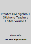 Unknown Binding Prentice Hall Algebra 1 Oklahoma Teachers Edition Volume 1 Book