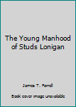 Paperback The Young Manhood of Studs Lonigan Book