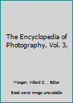 The Encyclopedia of Photography, Vol. 3.