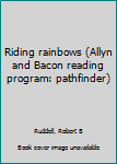 Unknown Binding Riding rainbows (Allyn and Bacon reading program: pathfinder) Book