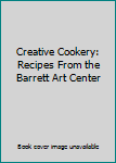Ring-bound Creative Cookery: Recipes From the Barrett Art Center Book