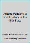 Hardcover Arizona Pageant: a short history of the 48th State Book