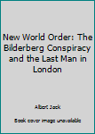 Paperback New World Order: The Bilderberg Conspiracy and the Last Man in London Book