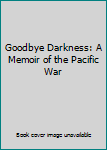 Hardcover Goodbye Darkness: A Memoir of the Pacific War Book