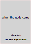 Hardcover When the gods came Book