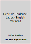 Hardcover Henri de Toulouse-Latrec (English Version) Book