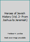 Hardcover Heroes of Jewish History (Vol. 2- From Joshua to Jeremiah) Book