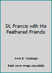 Hardcover St. Francis with His Feathered Friends Book