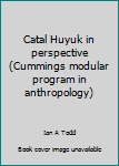 Paperback Catal Huyuk in perspective (Cummings modular program in anthropology) Book