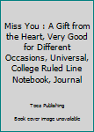 Paperback Miss You : A Gift from the Heart, Very Good for Different Occasions, Universal, College Ruled Line Notebook, Journal Book