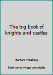 Hardcover The big book of knights and castles Book