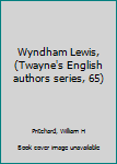 Unknown Binding Wyndham Lewis, (Twayne's English authors series, 65) Book