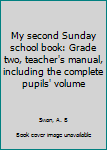Unknown Binding My second Sunday school book: Grade two, teacher's manual, including the complete pupils' volume Book
