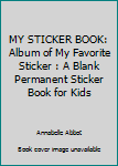 MY STICKER BOOK: Album of My Favorite Sticker: A Blank Permanent Sticker Book for Kids (Activity Book for Kids Ages 4-8 Years Old)