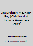 Unknown Binding Jim Bridger: Mountain Boy (Childhood of Famous Americans Series) Book