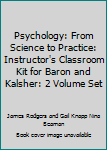 Psychology: From Science to Practice: Instructor's Classroom Kit for Baron and Kalsher: 2 Volume Set