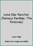 Paperback Lone Star Rancher (Famous Families: The Fortunes) Book