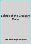 Hardcover Eclipse of the Crescent Moon Book
