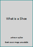 Unknown Binding What is a Shoe Book