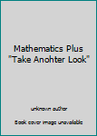 Unknown Binding Mathematics Plus "Take Anohter Look" Book