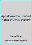 Hardcover Appaloosa the Spotted Horse in Art & History Book