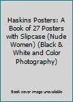 Haskins Posters: A Book of 27 Posters with Slipcase (Nude Women) (Black & White and Color Photography)
