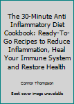 Paperback The 30-Minute Anti Inflammatory Diet Cookbook: Ready-To-Go Recipes to Reduce Inflammation, Heal Your Immune System and Restore Health Book