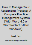 Paperback How to Manage Your Accounting Practice: A Complete Practice Management System [With Word 6.0 or WordPerfect 6.0 for Windows] Book