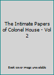 Hardcover The Intimate Papers of Colonel House - Vol 2 Book