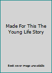Unknown Binding Made For This The Young Life Story Book