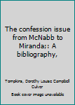 Unknown Binding The confession issue from McNabb to Miranda;: A bibliography, Book